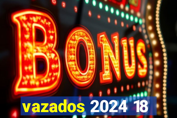 vazados 2024 18